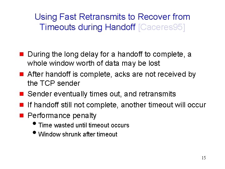 Using Fast Retransmits to Recover from Timeouts during Handoff [Caceres 95] g g g