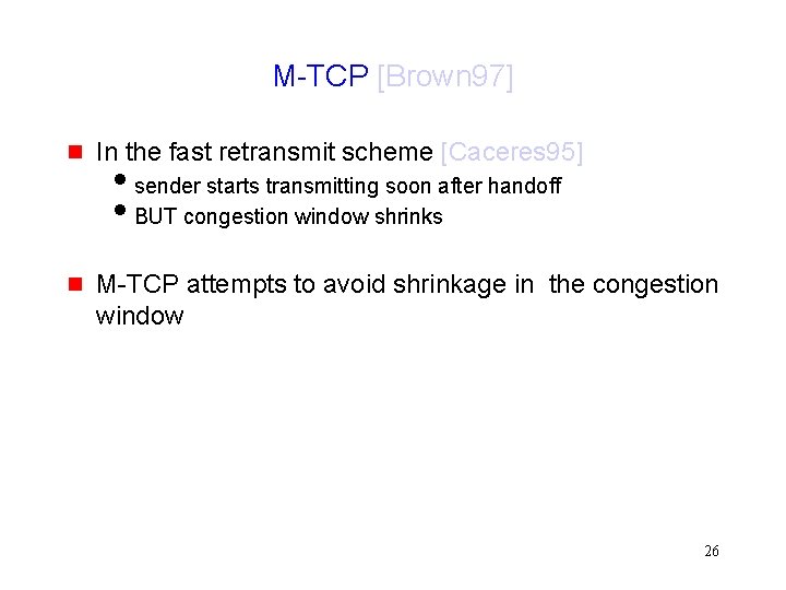 M-TCP [Brown 97] g In the fast retransmit scheme [Caceres 95] g M-TCP attempts
