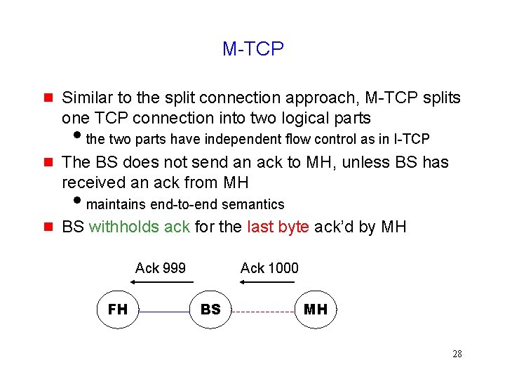 M-TCP g Similar to the split connection approach, M-TCP splits one TCP connection into
