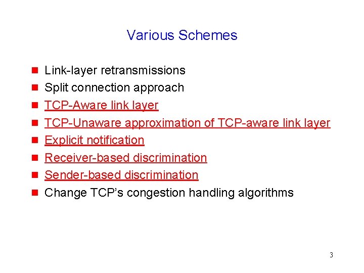 Various Schemes g g g g Link-layer retransmissions Split connection approach TCP-Aware link layer