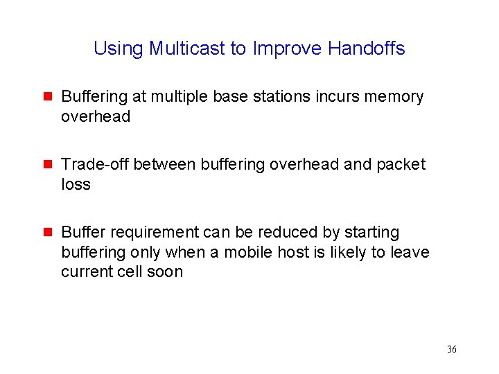 Using Multicast to Improve Handoffs g Buffering at multiple base stations incurs memory overhead