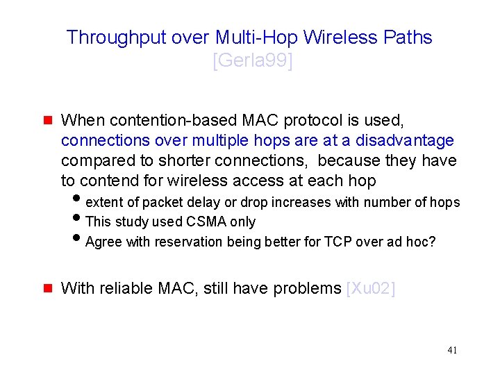 Throughput over Multi-Hop Wireless Paths [Gerla 99] g When contention-based MAC protocol is used,