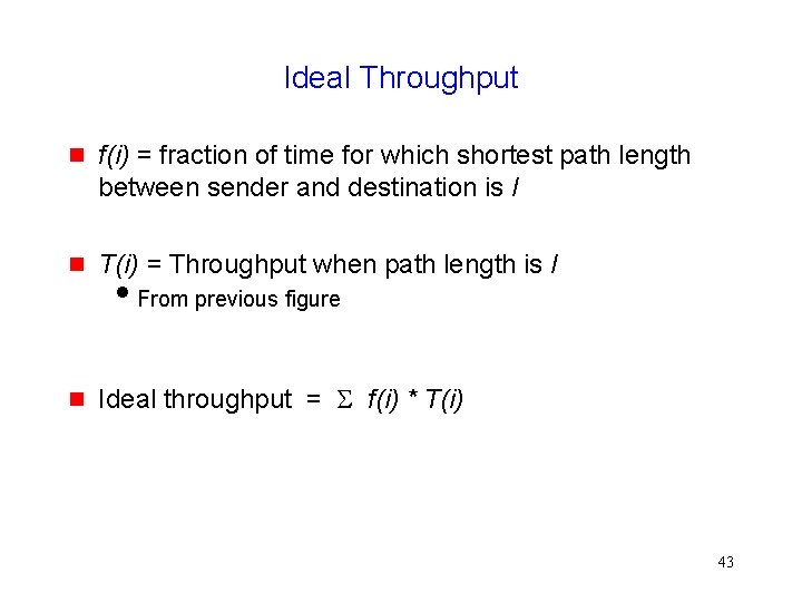 Ideal Throughput g f(i) = fraction of time for which shortest path length between