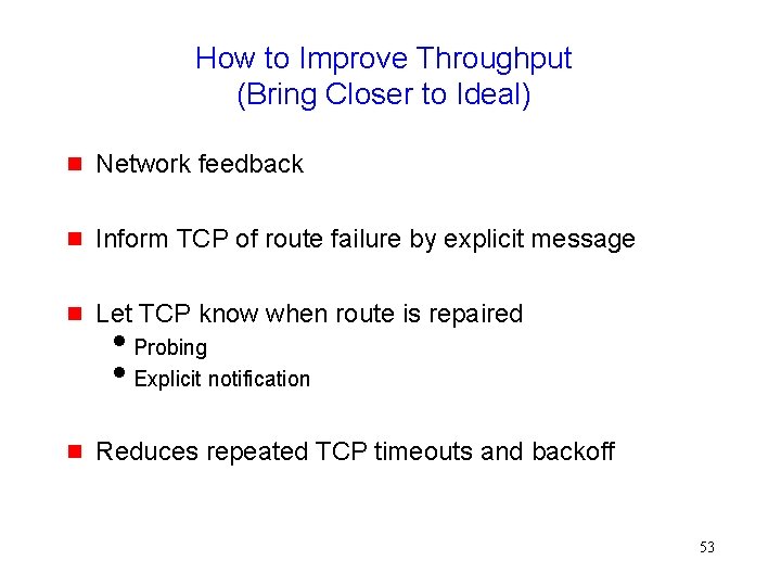 How to Improve Throughput (Bring Closer to Ideal) g Network feedback g Inform TCP