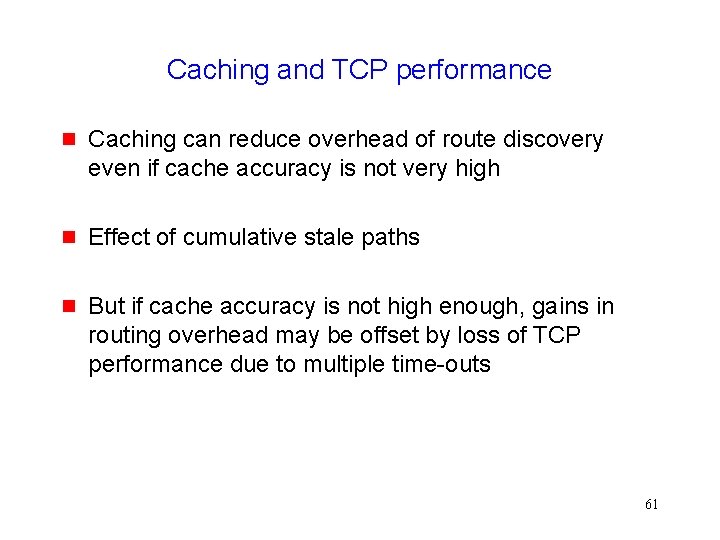 Caching and TCP performance g Caching can reduce overhead of route discovery even if