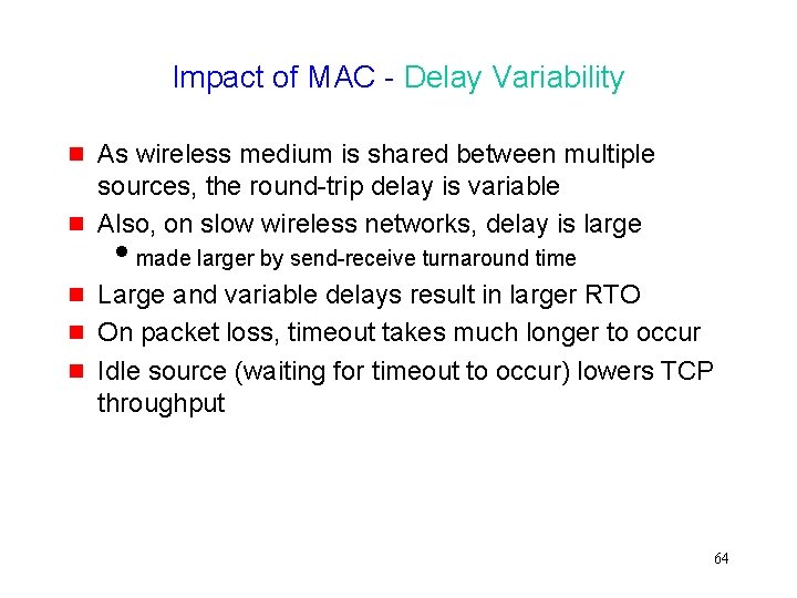 Impact of MAC - Delay Variability g g g As wireless medium is shared
