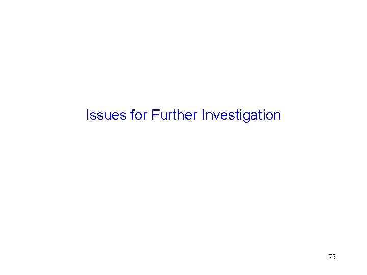 Issues for Further Investigation 75 