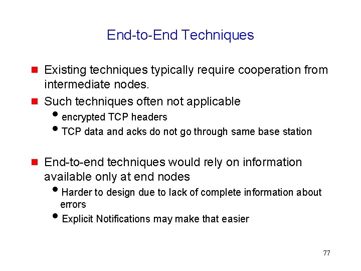End-to-End Techniques g g g Existing techniques typically require cooperation from intermediate nodes. Such