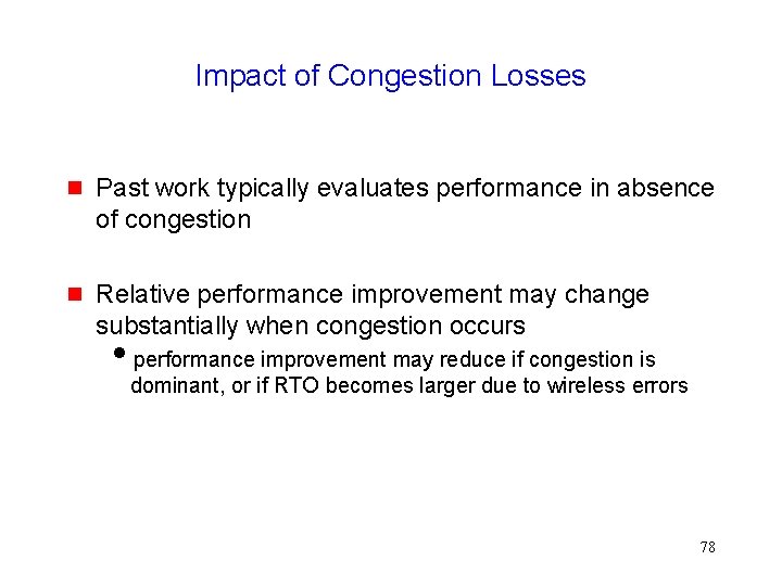 Impact of Congestion Losses g Past work typically evaluates performance in absence of congestion