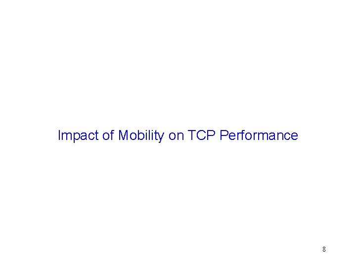 Impact of Mobility on TCP Performance 8 