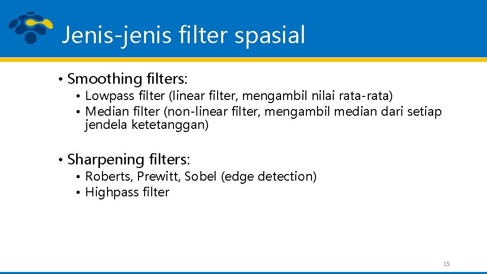 Jenis-jenis filter spasial • Smoothing filters: • Lowpass filter (linear filter, mengambil nilai rata-rata)