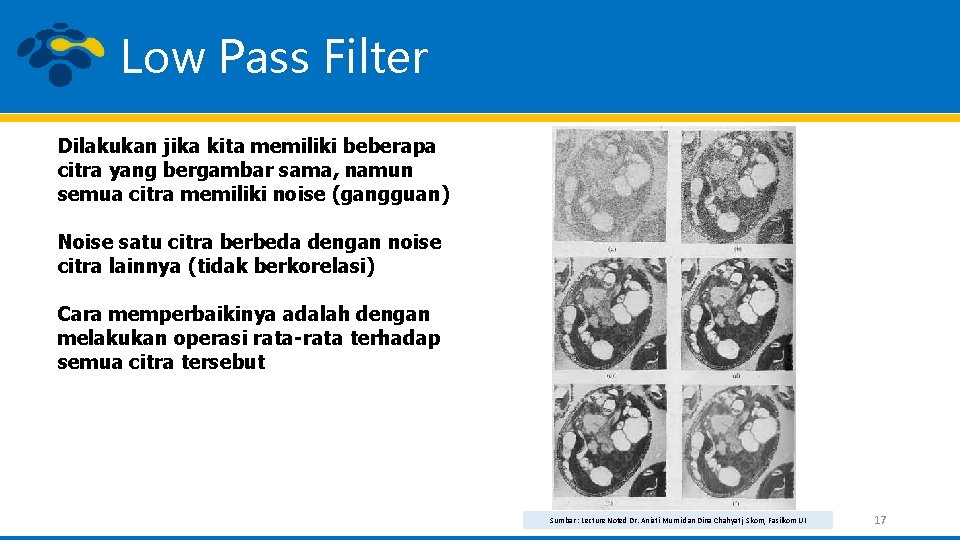 Low Pass Filter Dilakukan jika kita memiliki beberapa citra yang bergambar sama, namun semua