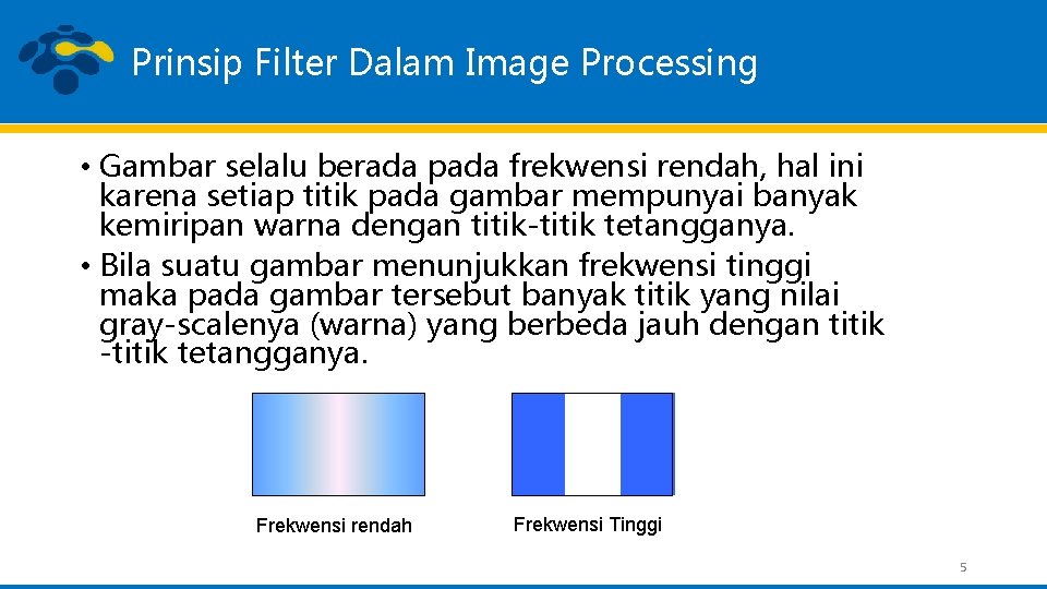 Prinsip Filter Dalam Image Processing • Gambar selalu berada pada frekwensi rendah, hal ini