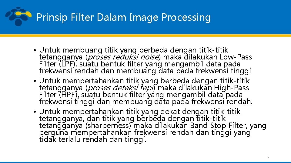 Prinsip Filter Dalam Image Processing • Untuk membuang titik yang berbeda dengan titik-titik tetangganya