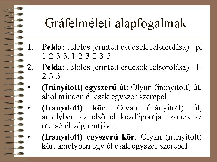 Gráfelméleti alapfogalmak 1. Példa: Jelölés (érintett csúcsok felsorolása): pl. 1 -2 -3 -5, 1