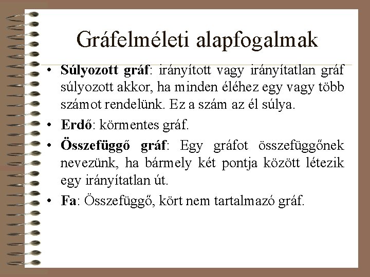 Gráfelméleti alapfogalmak • Súlyozott gráf: irányított vagy irányítatlan gráf súlyozott akkor, ha minden éléhez