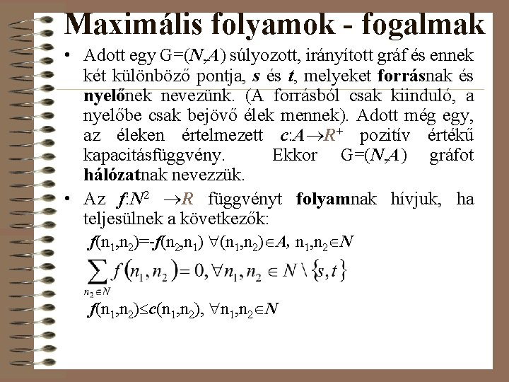 Maximális folyamok - fogalmak • Adott egy G=(N, A) súlyozott, irányított gráf és ennek