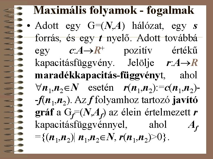 Maximális folyamok - fogalmak • Adott egy G=(N, A) hálózat, egy s forrás, és