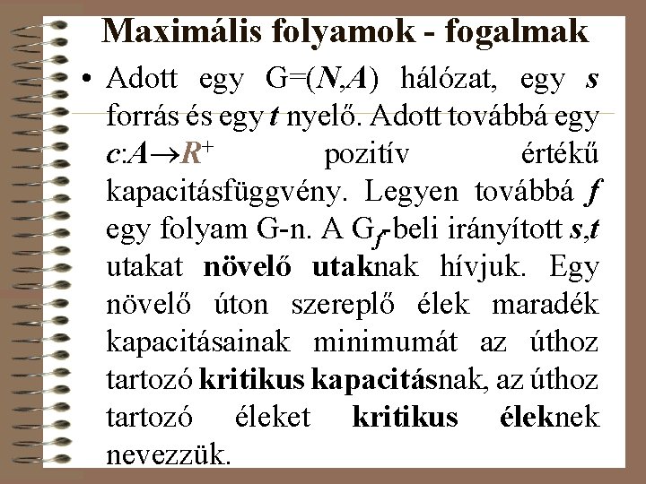 Maximális folyamok - fogalmak • Adott egy G=(N, A) hálózat, egy s forrás és