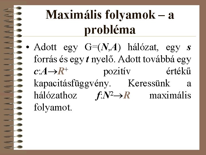 Maximális folyamok – a probléma • Adott egy G=(N, A) hálózat, egy s forrás