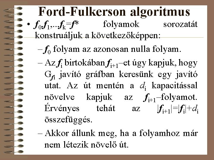 Ford-Fulkerson algoritmus • f 0, f 1, . . , fk=f* folyamok sorozatát konstruáljuk