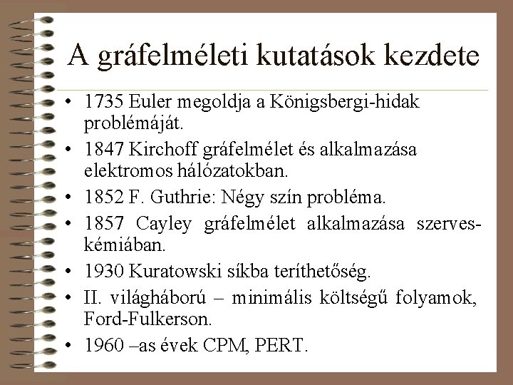 A gráfelméleti kutatások kezdete • 1735 Euler megoldja a Königsbergi-hidak problémáját. • 1847 Kirchoff