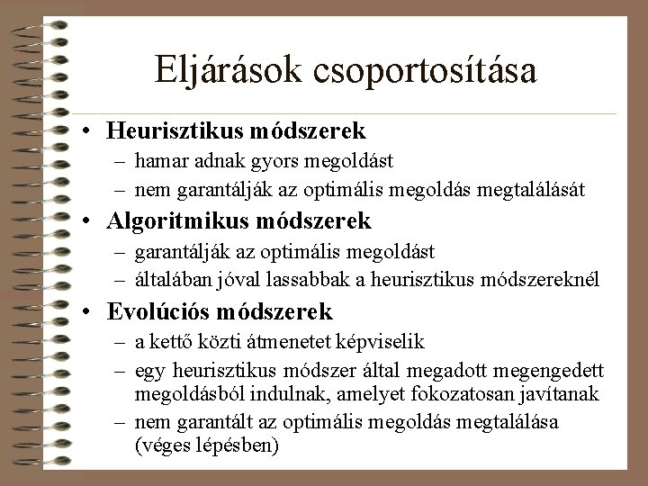 Eljárások csoportosítása • Heurisztikus módszerek – hamar adnak gyors megoldást – nem garantálják az