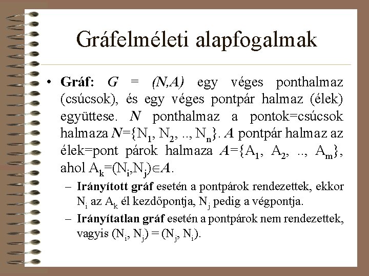 Gráfelméleti alapfogalmak • Gráf: G = (N, A) egy véges ponthalmaz (csúcsok), és egy