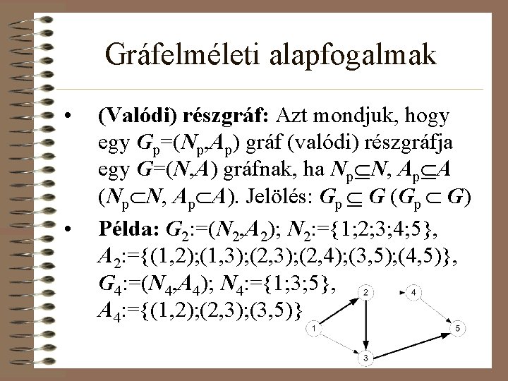 Gráfelméleti alapfogalmak • • (Valódi) részgráf: Azt mondjuk, hogy egy Gp=(Np, Ap) gráf (valódi)