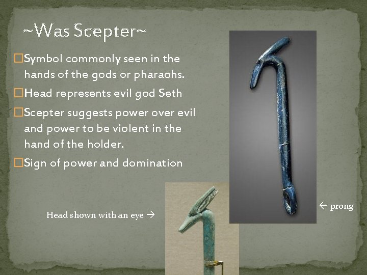 ~Was Scepter~ �Symbol commonly seen in the hands of the gods or pharaohs. �Head