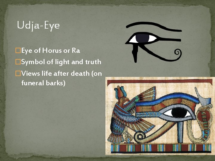 Udja-Eye �Eye of Horus or Ra �Symbol of light and truth �Views life after