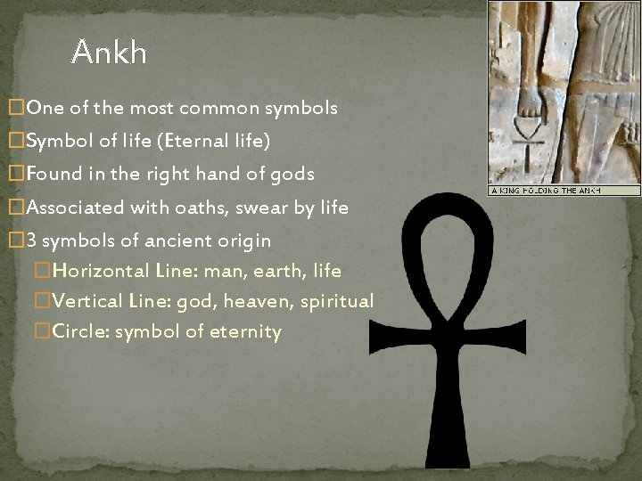 Ankh �One of the most common symbols �Symbol of life (Eternal life) �Found in