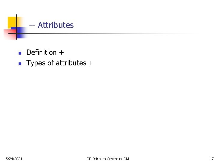 -- Attributes n n 5/24/2021 Definition + Types of attributes + DB: Intro. to