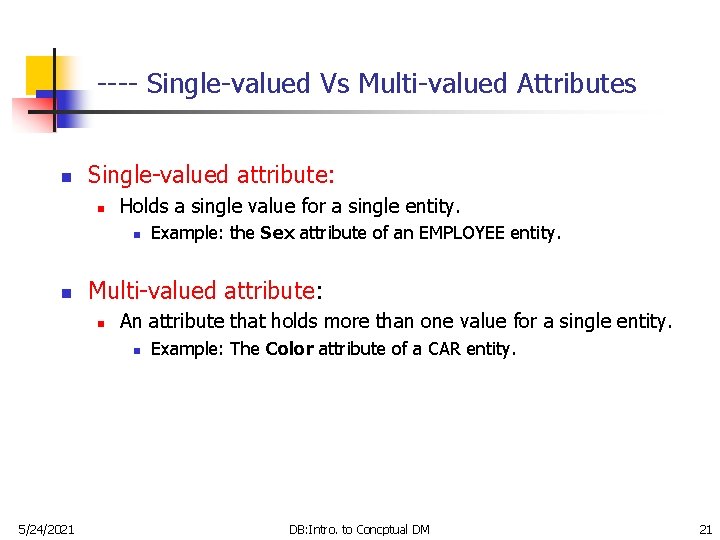 ---- Single-valued Vs Multi-valued Attributes n Single-valued attribute: n Holds a single value for