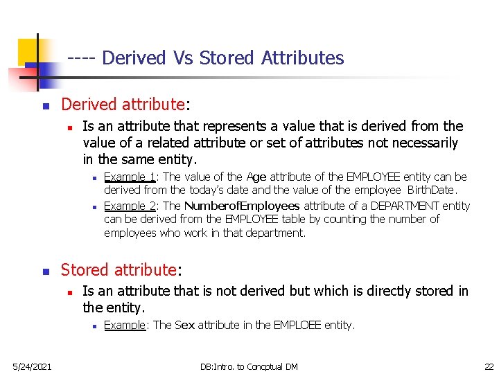 ---- Derived Vs Stored Attributes n Derived attribute: n Is an attribute that represents