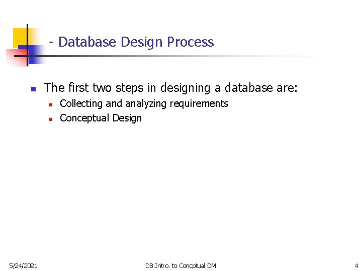 - Database Design Process n The first two steps in designing a database are: