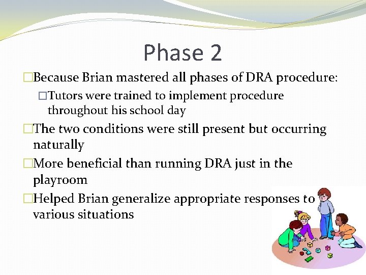 Phase 2 �Because Brian mastered all phases of DRA procedure: �Tutors were trained to