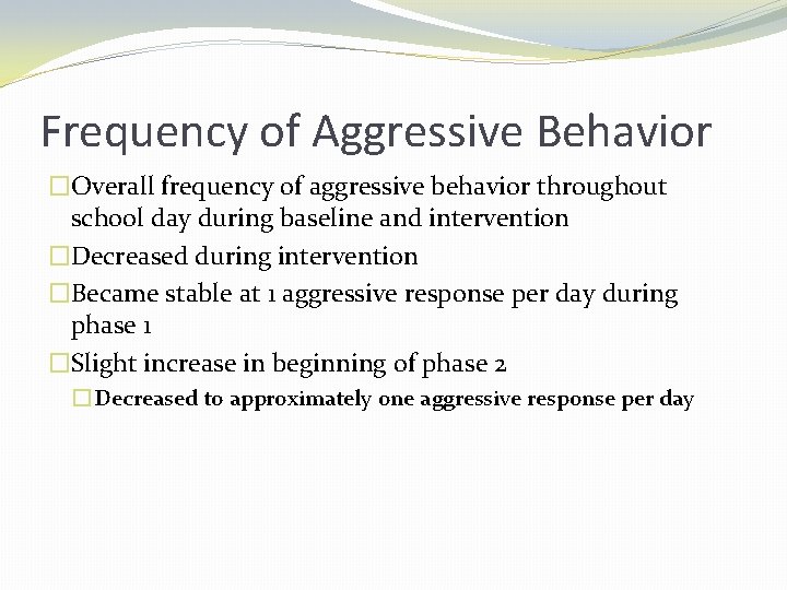 Frequency of Aggressive Behavior �Overall frequency of aggressive behavior throughout school day during baseline