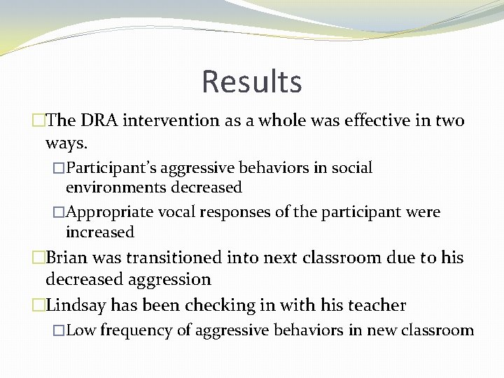 Results �The DRA intervention as a whole was effective in two ways. �Participant’s aggressive