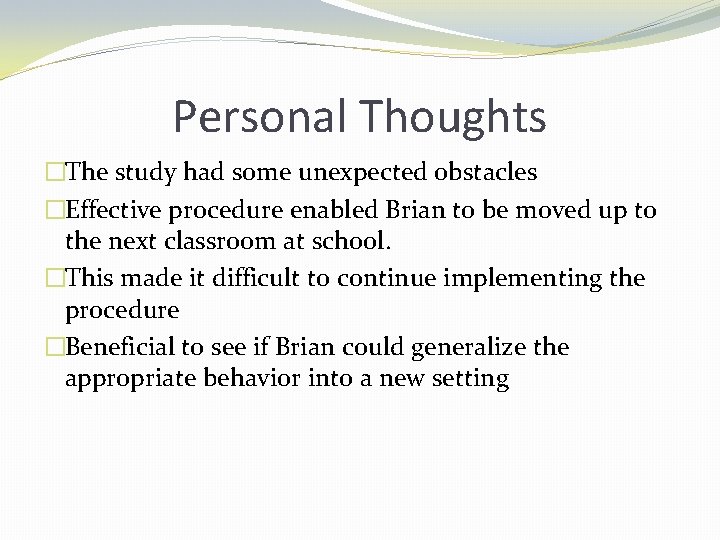 Personal Thoughts �The study had some unexpected obstacles �Effective procedure enabled Brian to be