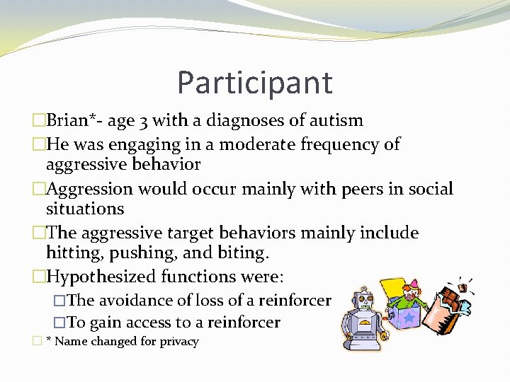 Participant �Brian*- age 3 with a diagnoses of autism �He was engaging in a