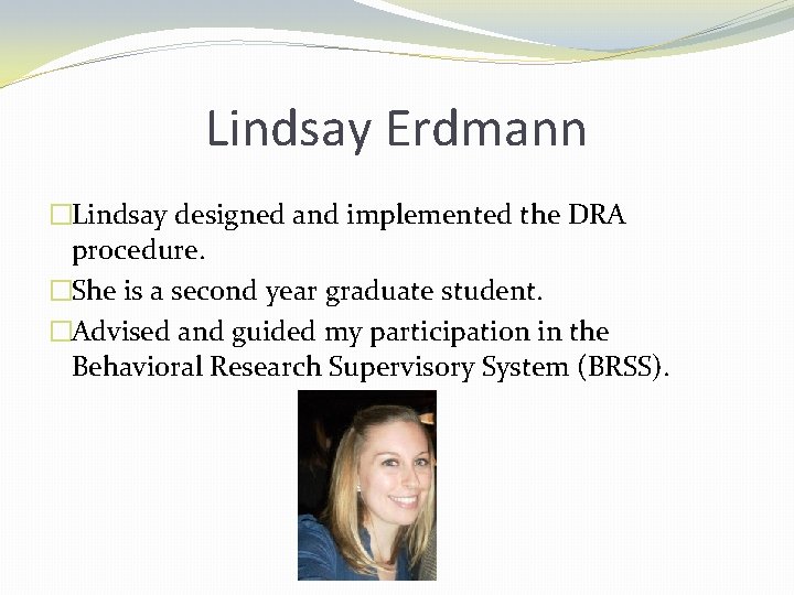 Lindsay Erdmann �Lindsay designed and implemented the DRA procedure. �She is a second year