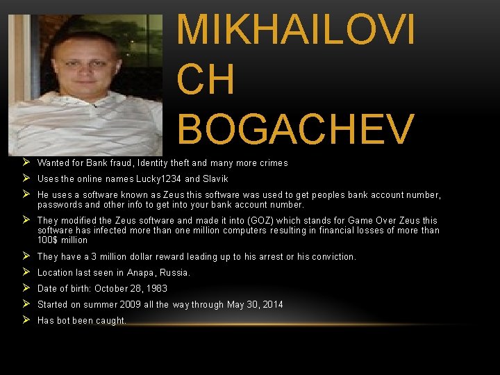 MIKHAILOVI CH BOGACHEV Ø Wanted for Bank fraud, Identity theft and many more crimes