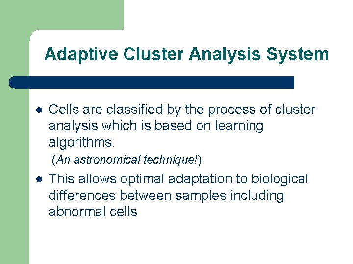 Adaptive Cluster Analysis System l Cells are classified by the process of cluster analysis