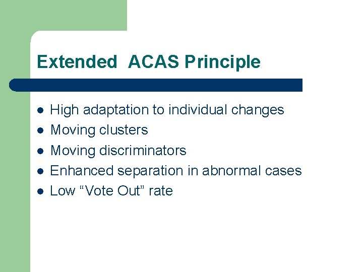 Extended ACAS Principle l l l High adaptation to individual changes Moving clusters Moving