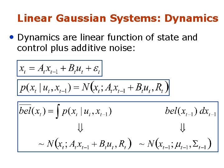 Linear Gaussian Systems: Dynamics • Dynamics are linear function of state and control plus