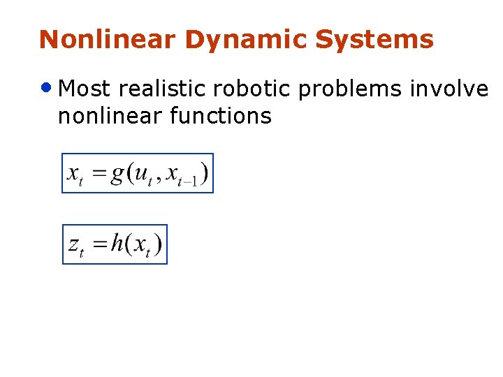 Nonlinear Dynamic Systems • Most realistic robotic problems involve nonlinear functions 