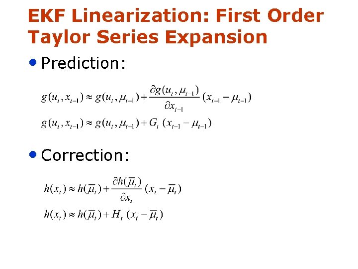 EKF Linearization: First Order Taylor Series Expansion • Prediction: • Correction: 