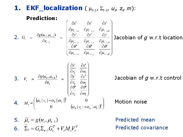 1. EKF_localization ( mt-1, St-1, ut, zt, m): Prediction: 2. Jacobian of g w.