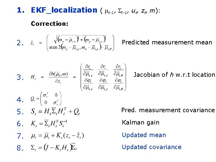 1. EKF_localization ( mt-1, St-1, ut, zt, m): Correction: 2. 3. Predicted measurement mean